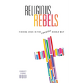 Religious Rebels: Finding Jesus in the Awkward Middle Way - Paperback