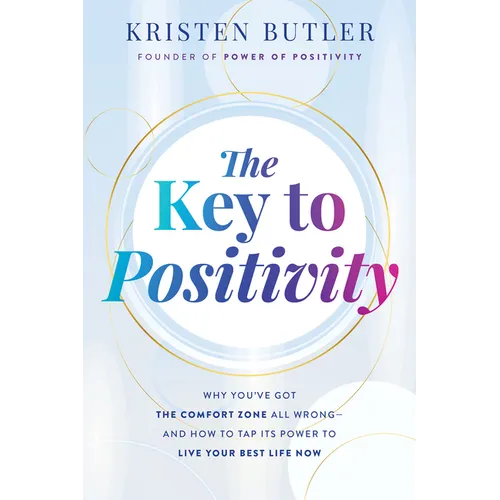 The Key to Positivity: Why You've Got the Comfort Zone All Wrong-And How to Tap Its Power to Live Your Best Life Now - Paperback
