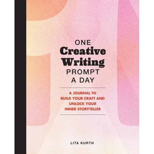 One Creative Writing Prompt a Day: A Journal to Build Your Craft and Unlock Your Inner Storyteller - Paperback