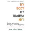 My Body, My Trauma, My I: Constellating our intentions - exiting our traumabiography - Paperback