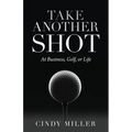 Take Another Shot: At Business, Golf, or Life. - Paperback