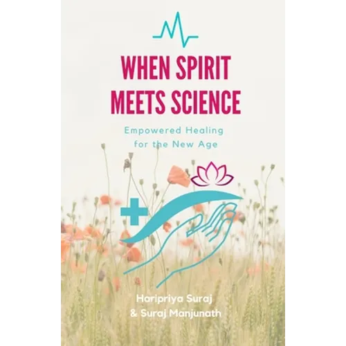 When Spirit Meets Science: Empowered Healing for the New Age - Paperback