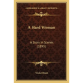A Hard Woman: A Story In Scenes (1895) - Paperback