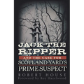 Jack the Ripper and the Case for Scotland Yard's Prime Suspect - Hardcover