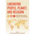Liberating People, Planet, and Religion: Intersections of Ecology, Economics, and Christianity - Paperback