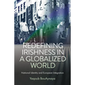 Redefining Irishness in a Globalized World: National Identity and European Integration - Hardcover