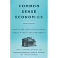 Common Sense Economics: What Everyone Should Know about Wealth and Prosperity, Fourth Edition - Hardcover
