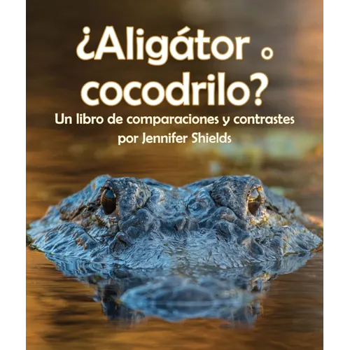 ¿Aligátor O Cocodrilo? Un Libro de Comparaciones Y Contrastes - Paperback