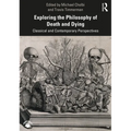 Exploring the Philosophy of Death and Dying: Classical and Contemporary Perspectives - Paperback