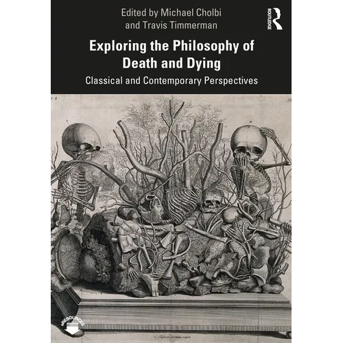Exploring the Philosophy of Death and Dying: Classical and Contemporary Perspectives - Paperback