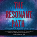 The Resonant Path: Healing Through Presence and the Spine - Paperback
