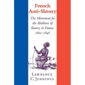 French Anti-Slavery: The Movement for the Abolition of Slavery in France, 1802 1848 - Paperback