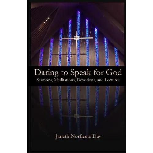 Daring to Speak for God: Sermons, Meditations, Devotions, and Lectures - Paperback