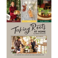 Taking Roots at Home: 3 in 1 Recipes for a Simpler and More Purposeful Life - Hardcover