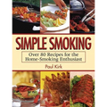 Simple Smoking: Over 80 Recipes for the Home-Smoking Enthusiast - Paperback