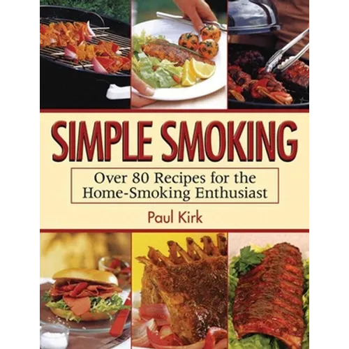 Simple Smoking: Over 80 Recipes for the Home-Smoking Enthusiast - Paperback