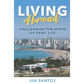 Living Abroad: Challenging the Myths of Expat Life - Paperback