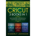 Cricut: 3 BOOKS IN 1. Beginner's Guide Book + Design Space + Project Ideas. The Definitive Practical Guide to Master your Cricut Machine. - Paperback