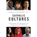 Catholic Cultures: How Parishes Can Respond to the Changing Face of Catholicism - Paperback
