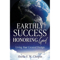Earthly Success Honoring God: Living Your Created Design - Paperback