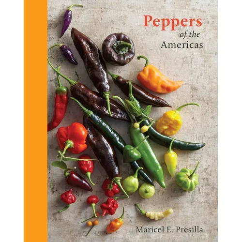 Peppers of the Americas: The Remarkable Capsicums That Forever Changed Flavor [A Cookbook] - Hardcover