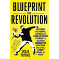 Blueprint for Revolution: How to Use Rice Pudding, Lego Men, and Other Nonviolent Techniques to Galvanize Communities, Overthrow Dictators, or Simply - Paperback