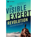 The Visible Expert Revolution: How to Turn Ordinary Experts into Thought Leaders, Rainmakers and Industry Superstars - Paperback