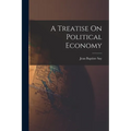 A Treatise On Political Economy - Paperback