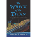 The Wreck of the Titan: The Novel That Foretold the Sinking of the Titanic - Paperback