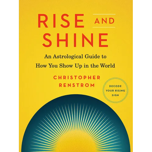 Rise and Shine: An Astrological Guide to How You Show Up in the World - Paperback