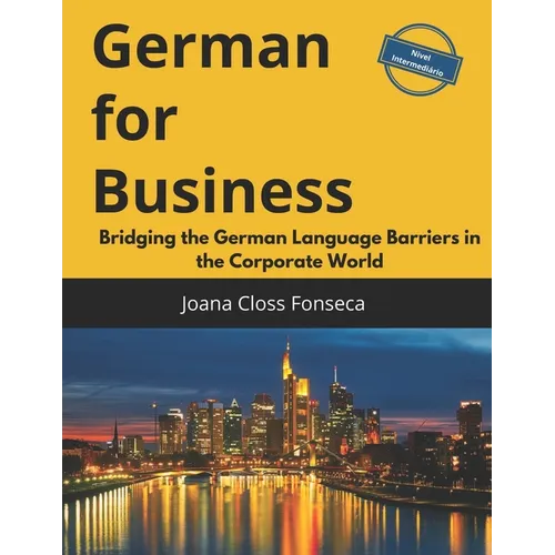 German for Business: Bridging the German Language Barriers in the Corporate World - Paperback
