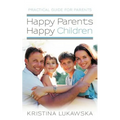 Happy Parents-Happy Children: Practical Guide for Parents - Paperback
