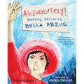 Abzuglutely!: Battling, Bellowing Bella Abzug - Hardcover