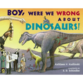 Boy, Were We Wrong about Dinosaurs! - Paperback