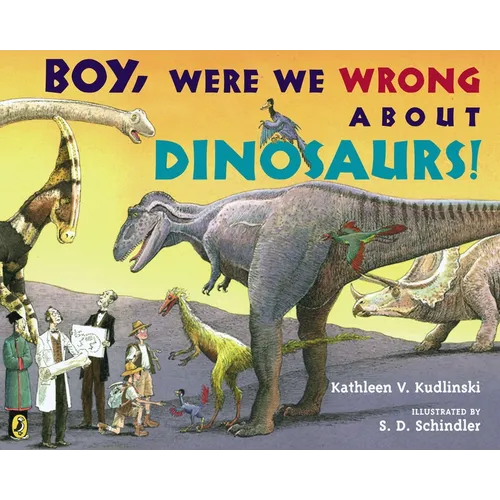 Boy, Were We Wrong about Dinosaurs! - Paperback