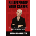Bulletproof Your Career: Secure Your Financial Future and Do Fulfilling Work on Your Own Terms... for LIFE! - Paperback