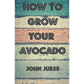 How To Grow Your Avocado - Paperback