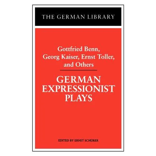 German Expressionist Plays: Gottfried Benn, Georg Kaiser, Ernst Toller, and Others - Paperback