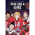 Play Like a Girl: A Graphic Novel - Hardcover