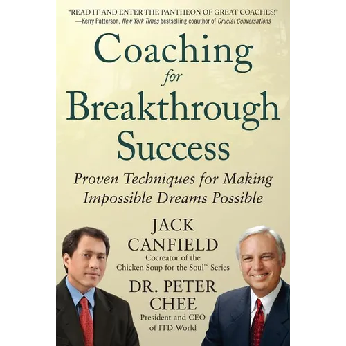 Coaching for Breakthrough Success: Proven Techniques for Making Impossible Dreams Possible - Hardcover