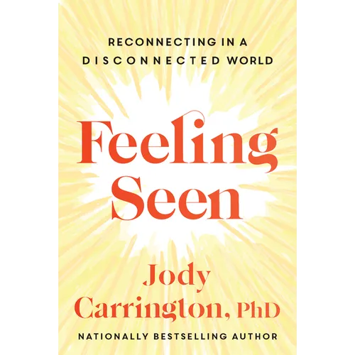 Feeling Seen: Reconnecting in a Disconnected World - Paperback