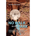 No Walk in the Park: Seeking Thrills, Eco-Wisdom, and Legacies in the Grand Canyon - Paperback