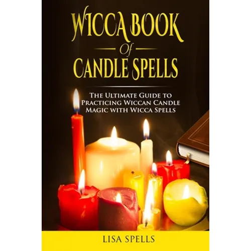 Wicca book of candle spells: The ultimate guide to practicing wiccan candle magic with wicca spells - Paperback