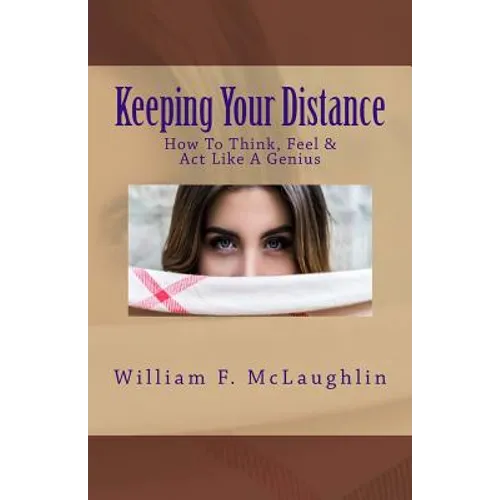 Keeping Your Distance: How To Think, Feel & Act Like A Genius - Paperback