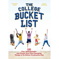 The College Bucket List: 101 Fun, Unforgettable and Maybe Even Life-Changing Things to Do Before Graduation Day - Paperback