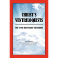 Christ's Ventriloquists: The Event that Created Christianity - Paperback