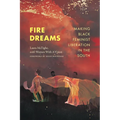 Fire Dreams: Making Black Feminist Liberation in the South - Hardcover