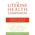The Uterine Health Companion: A Holistic Guide to Lifelong Wellness - Paperback