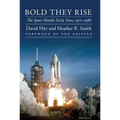 Bold They Rise: The Space Shuttle Early Years, 1972-1986 - Hardcover