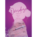 Overdose: A Mother's Journey from Suffering to Empowerment - Paperback